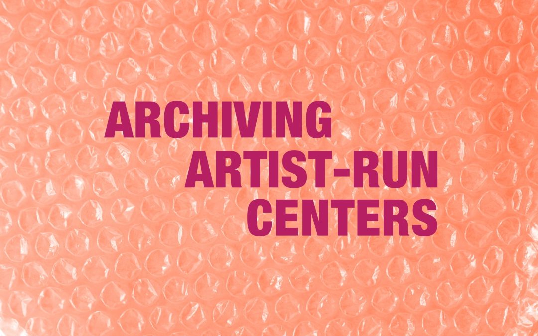 Archiving Artist-Run Centers: Remembering Centers in Canada