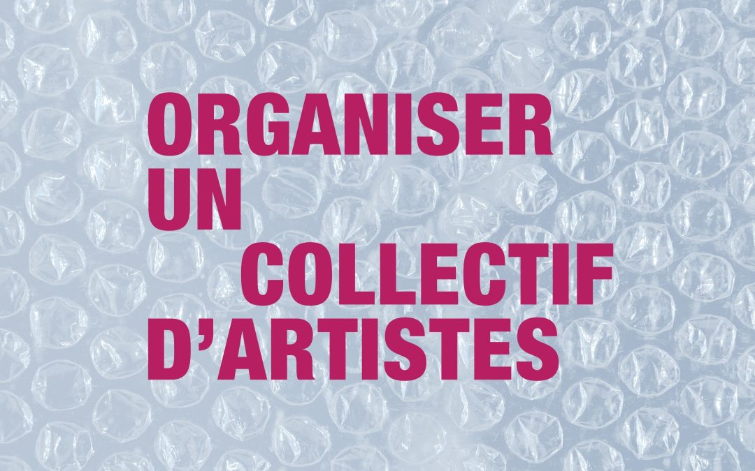 Organiser un collectif d’artistes : construire, structurer, financer son projet