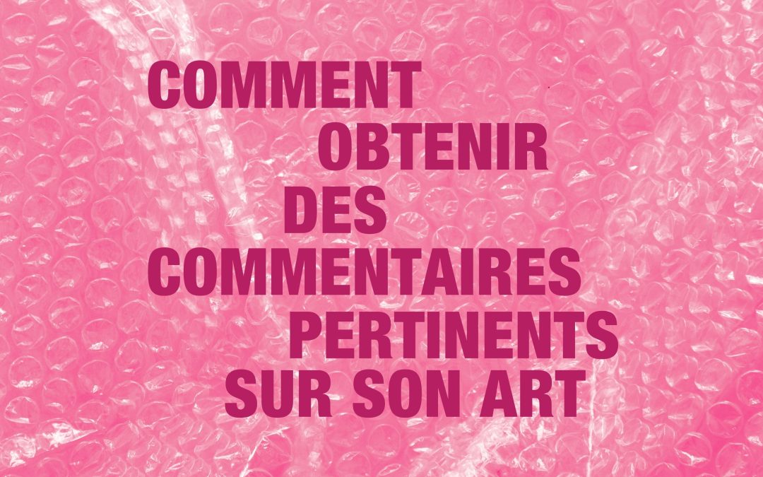Comment obtenir des commentaires pertinents sur son art ?