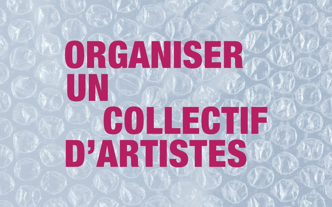 Organiser un collectif d’artistes : construire, structurer, financer son projet